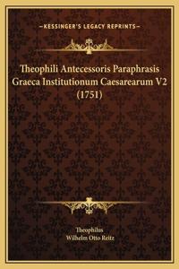 Theophili Antecessoris Paraphrasis Graeca Institutionum Caesarearum V2 (1751)