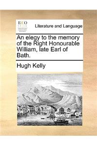 An Elegy to the Memory of the Right Honourable William, Late Earl of Bath.