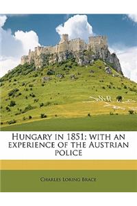 Hungary in 1851; With an Experience of the Austrian Police