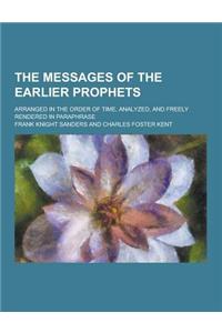 The Messages of the Earlier Prophets; Arranged in the Order of Time, Analyzed, and Freely Rendered in Paraphrase