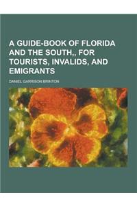 A Guide-Book of Florida and the South, for Tourists, Invalids, and Emigrants