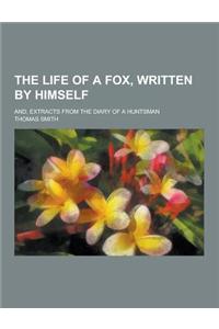 The Life of a Fox, Written by Himself; And, Extracts from the Diary of a Huntsman