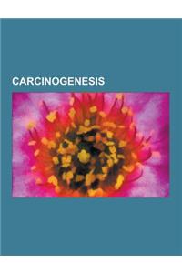 Carcinogenesis: Armitage-Doll Multistage Model of Carcinogenesis, Binucleated Cells, Cancer Bacteria, Cancer Cell, Cancer Dormancy, Ca