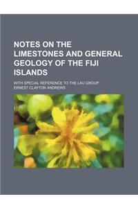 Notes on the Limestones and General Geology of the Fiji Islands; With Special Reference to the Lau Group