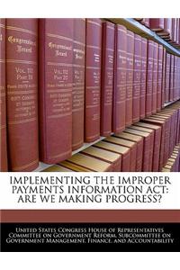 Implementing the Improper Payments Information ACT