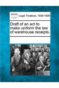 Draft of an ACT to Make Uniform the Law of Warehouse Receipts.