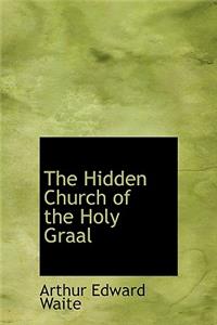 The Hidden Church of the Holy Graal