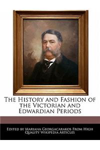 The History and Fashion of the Victorian and Edwardian Periods