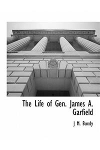 The Life of Gen. James A. Garfield