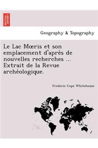 Le Lac Moeris et son emplacement d'après de nouvelles recherches ... Extrait de la Revue archéologique.