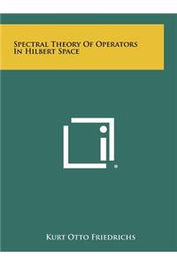 Spectral Theory Of Operators In Hilbert Space