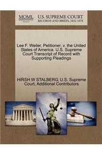 Lee F. Weiler, Petitioner, V. the United States of America. U.S. Supreme Court Transcript of Record with Supporting Pleadings