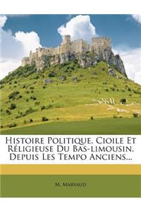 Histoire Politique, Cioile Et Réligieuse Du Bas-limousin, Depuis Les Tempo Anciens...