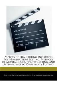 Aspects of Film Editing Including Post-Production Editing, Methods of Montage, Continuity Editing, and Alternatives to Continuity Editing