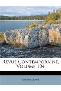 Revue Contemporaine, Volume 104