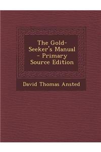 The Gold-Seeker's Manual