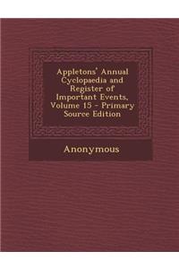 Appletons' Annual Cyclopaedia and Register of Important Events, Volume 15