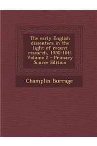 The Early English Dissenters in the Light of Recent Research, 1550-1641 Volume 2