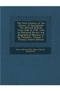 The First Century of the History of Springfield: The Official Records from 1636 to 1736, with an Historical Review and Biographical Mention of the Founders, Volume 2
