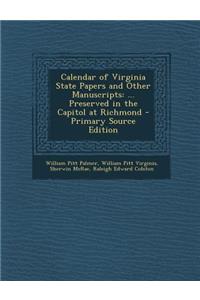 Calendar of Virginia State Papers and Other Manuscripts: ... Preserved in the Capitol at Richmond