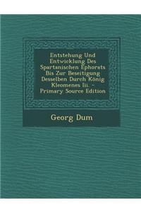 Entstehung Und Entwicklung Des Spartanischen Ephorats Bis Zur Beseitigung Desselben Durch Konig Kleomenes III.