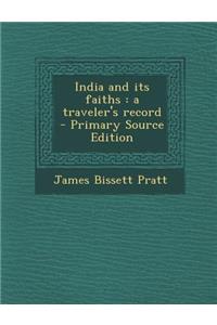 India and Its Faiths: A Traveler's Record - Primary Source Edition