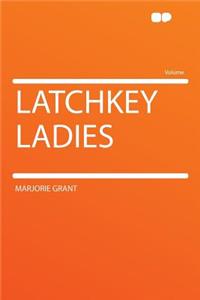 Latchkey Ladies