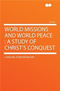 World Missions and World Peace: A Study of Christ's Conquest