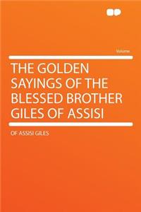 The Golden Sayings of the Blessed Brother Giles of Assisi