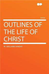 Outlines of the Life of Christ