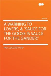 A Warning to Lovers, & Sauce for the Goose Is Sauce for the Gander,
