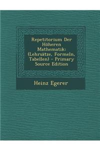 Repetitorium Der Hoheren Mathematik: (Lehrsatze, Formeln, Tabellen) - Primary Source Edition