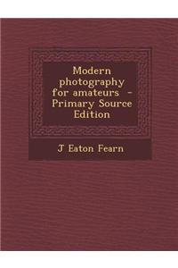 Modern Photography for Amateurs - Primary Source Edition