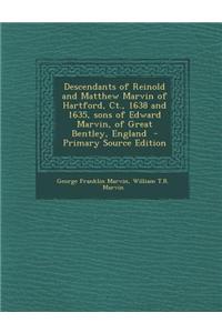 Descendants of Reinold and Matthew Marvin of Hartford, CT., 1638 and 1635, Sons of Edward Marvin, of Great Bentley, England