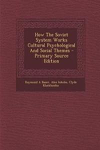 How the Soviet System Works Cultural Psychological and Social Themes