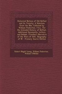 Historical Notices of Old Belfast and Its Vicinity: A Selection from the Mss. Collected by William Pinkerton, F.S.A., for His Intended History of Belf