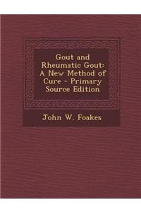 Gout and Rheumatic Gout: A New Method of Cure