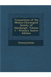 Transactions of the Medico-Chirurgical Society of Edinburgh, Volume 1 - Primary Source Edition