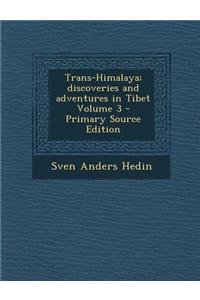 Trans-Himalaya; Discoveries and Adventures in Tibet Volume 3 - Primary Source Edition