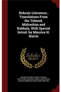 Hebraic Literature; Translations from the Talmud, Midrashim and Kabbala, with Special Introd. by Maurice H. Harris