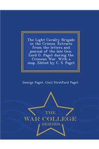 The Light Cavalry Brigade in the Crimea. Extracts from the Letters and Journal of the Late Gen. Lord G. Paget During the Crimean War. with a Map. Edited by C. S. Paget - War College Series