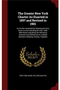 The Greater New York Charter as Enacted in 1897 and Revised in 1901