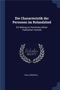 Die Characteristik der Personen im Rolandslied: Ein Beitrag zur Kenntniss Seiner Poetischen Technik