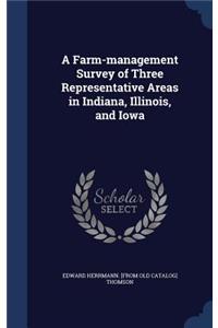 A Farm-management Survey of Three Representative Areas in Indiana, Illinois, and Iowa