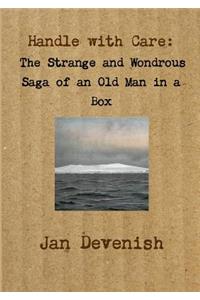 Handle with Care: the Strange and Wondrous Saga of an Old Man in a Box