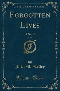 Fgrgotten Lives, Vol. 3 of 3