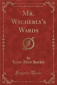 Mr. Wycherly's Wards (Classic Reprint)