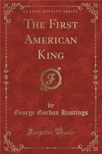 The First American King (Classic Reprint)