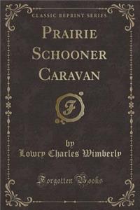 Prairie Schooner Caravan (Classic Reprint)