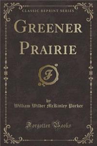 Greener Prairie (Classic Reprint)